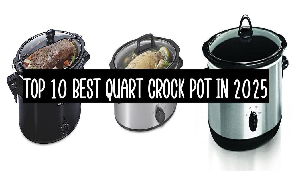 Top 10 Best Quart Crock Pot In 2025