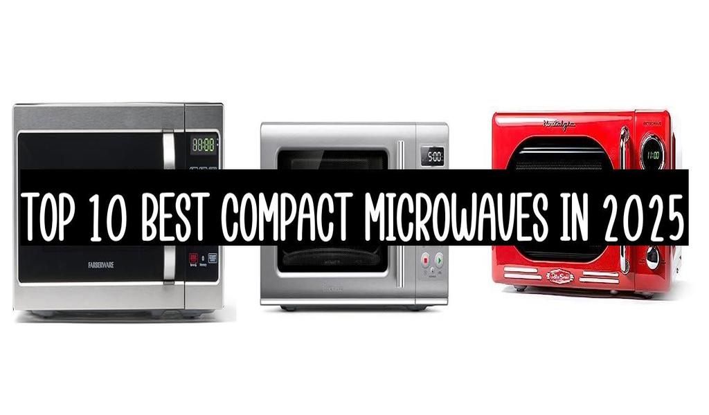 Top 10 Best Compact Microwaves In 2025