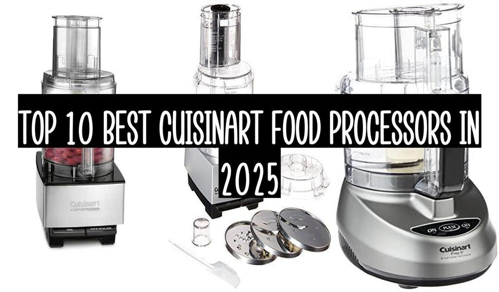 Top 10 Best Cuisinart Food Processors In 2025