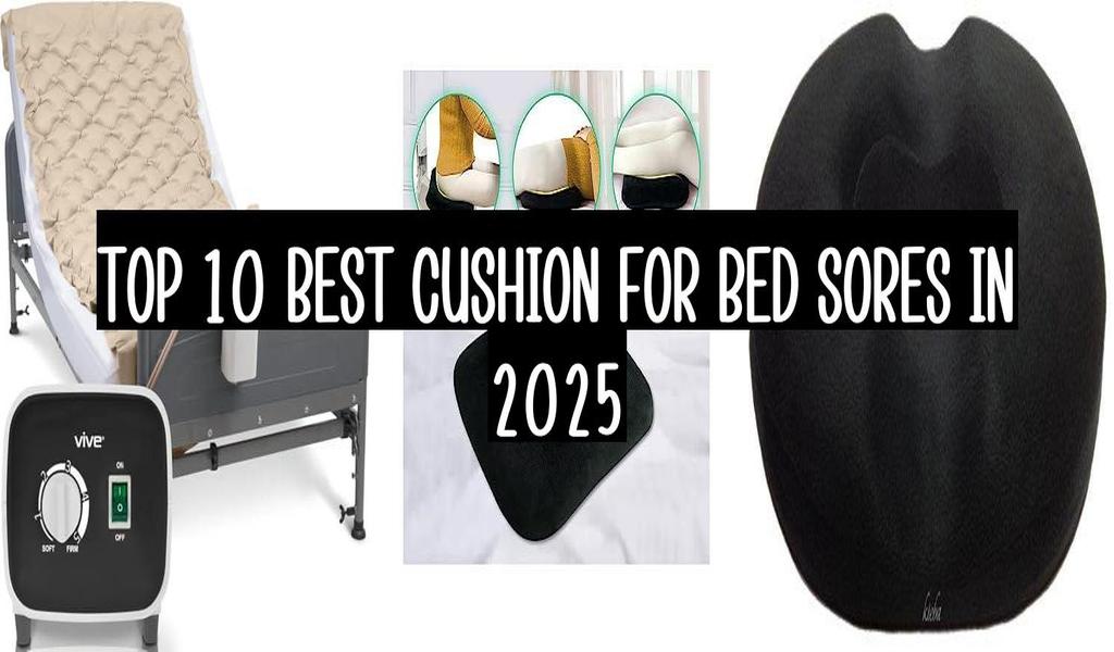 Top 10 Best Cushion For Bed Sores In 2025